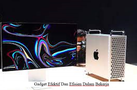 REKOMENDASI GADGET YANG MEMBUAT EFEKTIF DAN EFISIEN DALAM BEKERJA