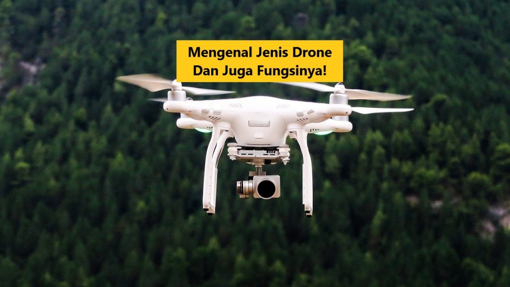 Mengenal Jenis Drone Dan Juga Fungsinya!